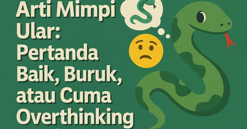 13 Arti Mimpi Ular: Pertanda Baik, Buruk, atau Cuma Overthinking Pas Tidur?